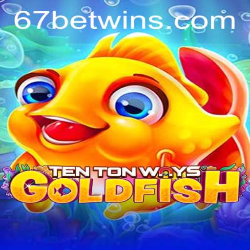 Discover the Exciting World of TenTonWaysGoldfish and the Thrill of 67bet